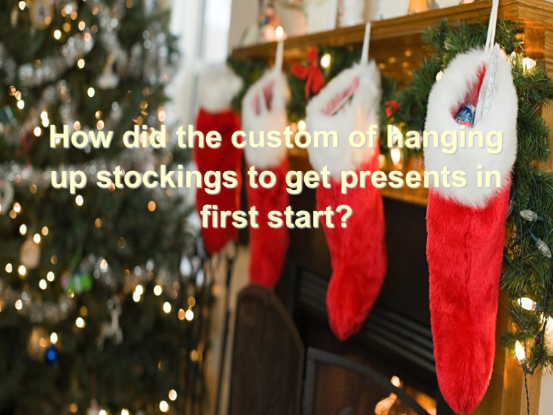 How did the custom of hanging up stockings to get presents in first start?